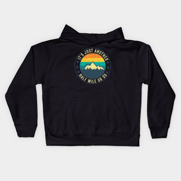 Its Just Another Half Mile Or So Funny Hiking Mountaineering Kids Hoodie by Visual Vibes